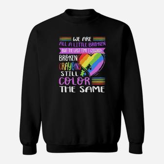 Broken Crayons Still Color The Same Autism Sweatshirt - Monsterry AU