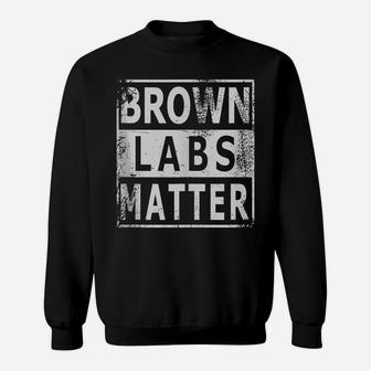 Brown Labs Matter Labrador Retriever Lab Dog Gift Sweatshirt | Crazezy