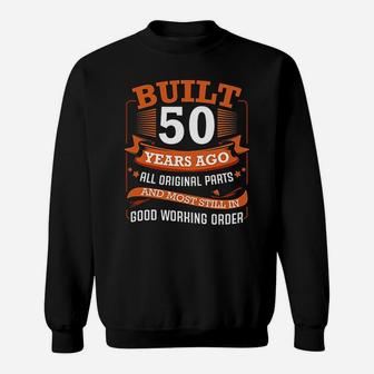 Built 50 Years Ago All Original Parts 50Th Birthday Bday Sweatshirt | Crazezy