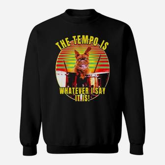 Bulldog The Tempo Is Whatever I Say It Is Vintage Sweatshirt - Monsterry AU