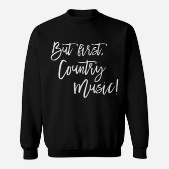 But First, Country Music Sweatshirt | Crazezy DE