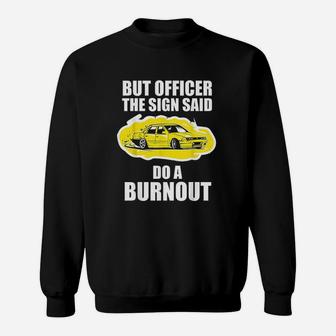 But Officer The Sign Said Do A Burnout Funny Car Sweatshirt | Crazezy DE