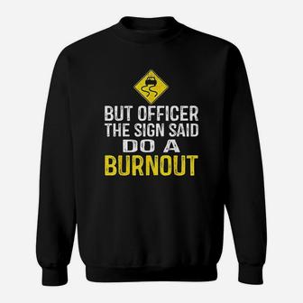 But Officer The Sign Said Do A Burnout Funny Sweatshirt | Crazezy CA