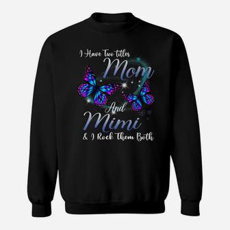 Butterfly I Have Two Titles Mom And Mimi Funny Mimi Gift Sweatshirt | Crazezy