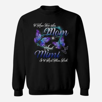Butterfly I Have Two Titles Mom And Mimi Funny Mimi Gift Sweatshirt | Crazezy
