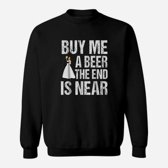 Buy Me A Beer The End Is Near Sweatshirt | Crazezy DE