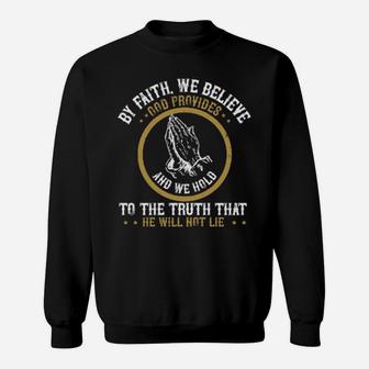 By Faith We Believe God Provides And We Hold To The Truth That He Will Not Lie Sweatshirt - Monsterry AU