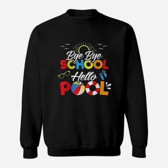 Bye Bye School Hello Pool Summer Student Funny Teacher Sweatshirt | Crazezy
