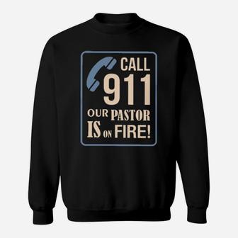 Call 911 Our Pastor Is On Fire Sweatshirt - Monsterry