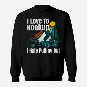 Camping Hookup I Hate Pulling Out Vintage Camper And Truck Sweatshirt | Crazezy