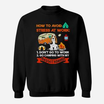 Camping How To Avoid Stress At Work Basset Hound Sweatshirt - Monsterry