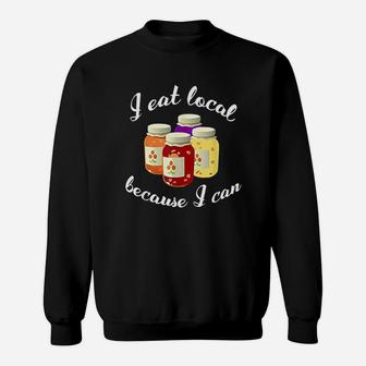Canning Quote I Eat Local Because I Can Gift Sweatshirt | Crazezy AU