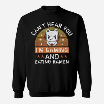 Can't Hear You I'm Gaming And Eating Ramen Funny Cat Lovers Sweatshirt | Crazezy