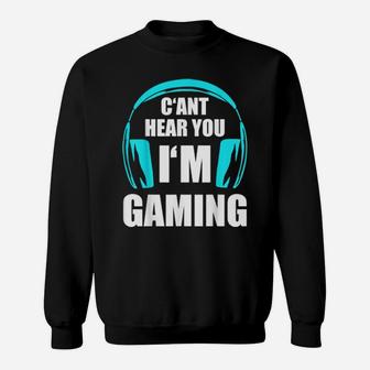 Cant Hear You I'm Gaming Sweatshirt - Monsterry UK