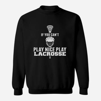 Cant Play Nice Play Lacrosse Goat Lacrosse Sweatshirt - Thegiftio UK