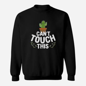 Cant Touch This Cactus Funny Cute Succulents Graphic Sweatshirt | Crazezy DE