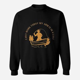 Cant Work Today My Arm Is In A Cast Funny Fisherrman Fishing Sweatshirt | Crazezy
