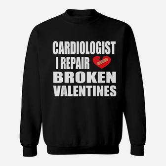 Cardiologist Heart Doctor Broke Valentine Heart Saying Sweatshirt - Monsterry DE