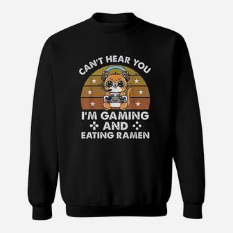 Cat Cant Hear You I Am Gaming And Eating Ramen Sweatshirt | Crazezy AU