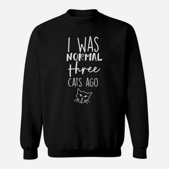Cat I Was Normal 3 Cats Ago Sweatshirt | Crazezy