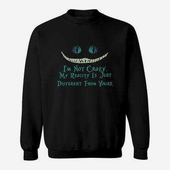 Cat I'm Not Crazy My Reality Is Just Different Than Yours Sweatshirt - Thegiftio UK
