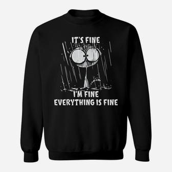 Cat It's Fine I'm Fine Everything Is Fine Funny Cat Lover Sweatshirt | Crazezy