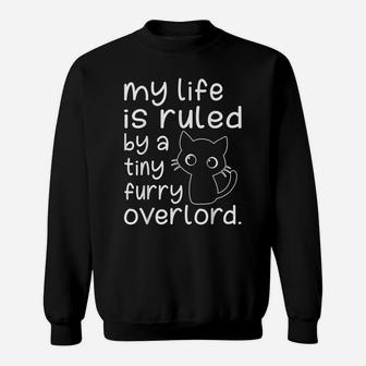 Cat Lover Shirt - My Life Is Ruled By A Tiny Furry Overlord Sweatshirt | Crazezy