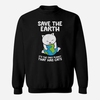 Cat Lovers Save Earth It's The Only Planet That Has Cats Sweatshirt | Crazezy DE