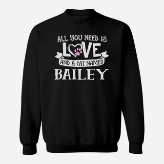 Cat Name Bailey All You Need Is Love Sweatshirt - Thegiftio UK