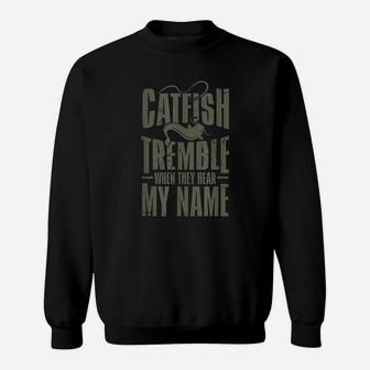 Catfish Fishing Catfish Tremble When They Hear My Name Sweatshirt | Crazezy