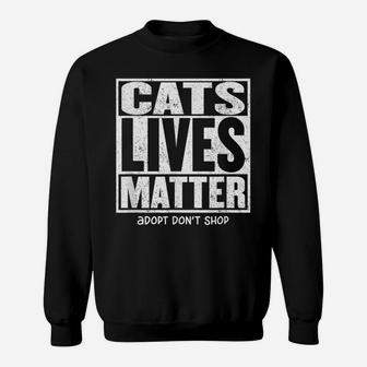 Cats Lives Matter Adopt Kitten Shelter Adoption Rescue Cat Sweatshirt | Crazezy