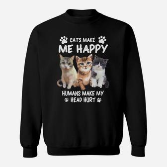 Cats Make Me Happy Humans Make My Head Hurt For Cat Lovers Sweatshirt | Crazezy