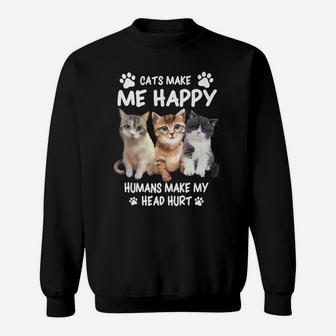 Cats Make Me Happy Humans Make My Head Hurt For Cat Lovers Sweatshirt | Crazezy UK