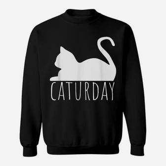Caturday Shirt Caturday Fun Cat Funny Cat Lovers Men Women Sweatshirt | Crazezy CA