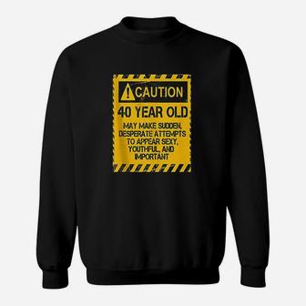 Caution 40 Year Old Funny 40Th Birthday Gift Sweatshirt | Crazezy AU