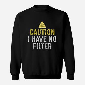 Caution I Have No Filter Sweatshirt | Crazezy