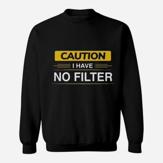 Caution I Have No Filter Sweatshirt - Monsterry