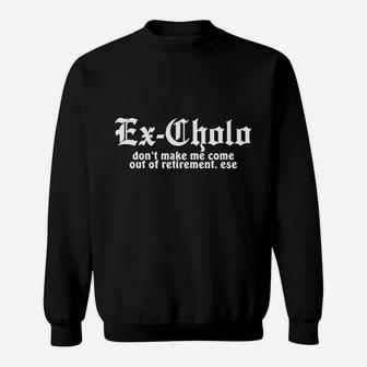 Chamuco Customs Ex Cholo Dont Make Me Come Out Of Retirement Funny Spanish Chicano Pride Sweatshirt - Thegiftio UK