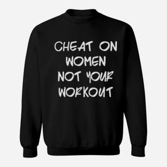 Cheat On Women Not Your Workout Sweatshirt - Monsterry UK