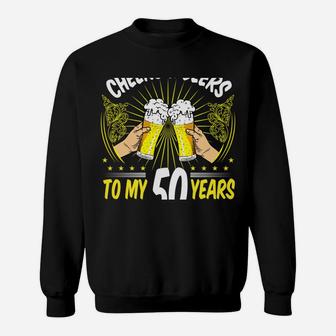 Cheers & Beers To My 50 Years - 50Th Birthday 50 Years Sweatshirt | Crazezy CA