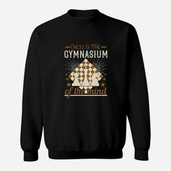Chess Is The Gymnasium Of The Mind Sweatshirt - Monsterry