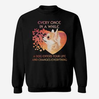 Chihuahua Every Once In A While A Dog Enters Your Life And Changes Everything Sweatshirt - Monsterry UK