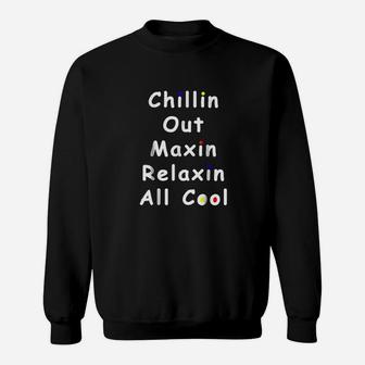 Chillin Out Maxin Relaxin All Cool Funny 90S Sweatshirt | Crazezy AU