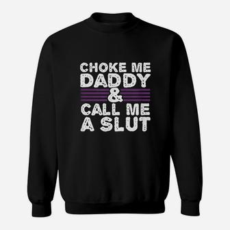 Choke Me Daddy Sweatshirt | Crazezy