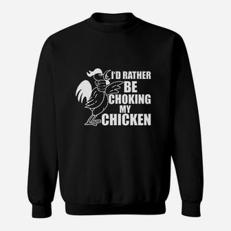 Choking My Chicken Sweatshirt | Crazezy