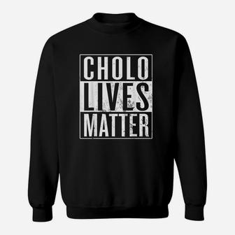 Cholo Lives Matter Mexican American Sweatshirt | Crazezy