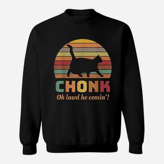 Chonk Cat Oh Lawd He Comin Sweatshirt | Crazezy