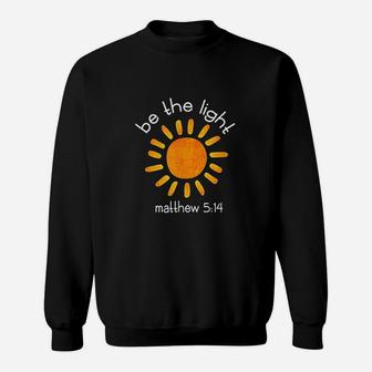 Christian Be The Light Scripture Faith Quote Gifts Sweatshirt | Crazezy CA