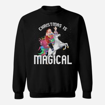 Christmas Is Magical Santa Riding Unicorn Xmas Gift Sweatshirt Sweatshirt | Crazezy CA