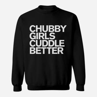 Chubby Girls Cuddle Better Funny Chubby Girls Sweatshirt - Thegiftio UK
